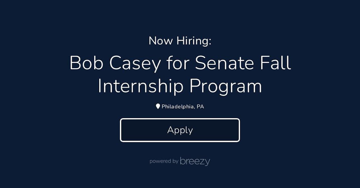 Bob Casey for Senate Summer Internship Program at Bob Casey for Senate