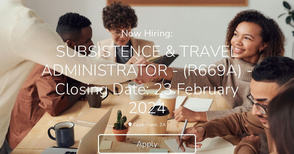 SUBSISTENCE & TRAVEL ADMINISTRATOR - (R669A) - Closing Date: 02 April ...