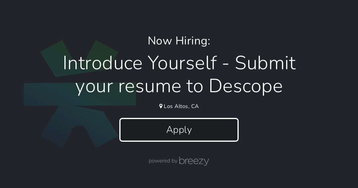 Introduce Yourself - Submit Your Resume To Descope At Descope